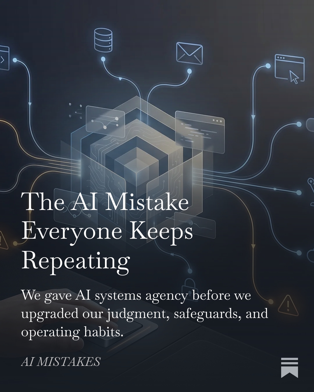 AI MISTAKES Newsletter: The AI MISTAKE Everyone Keeps Repeating We gave AI Systems agency before we upgraded our judgement, safeguards, and operating habits.